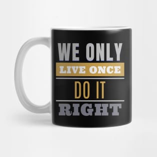 We Only Live Once Do It Right Quote Motivational Inspirational Mug